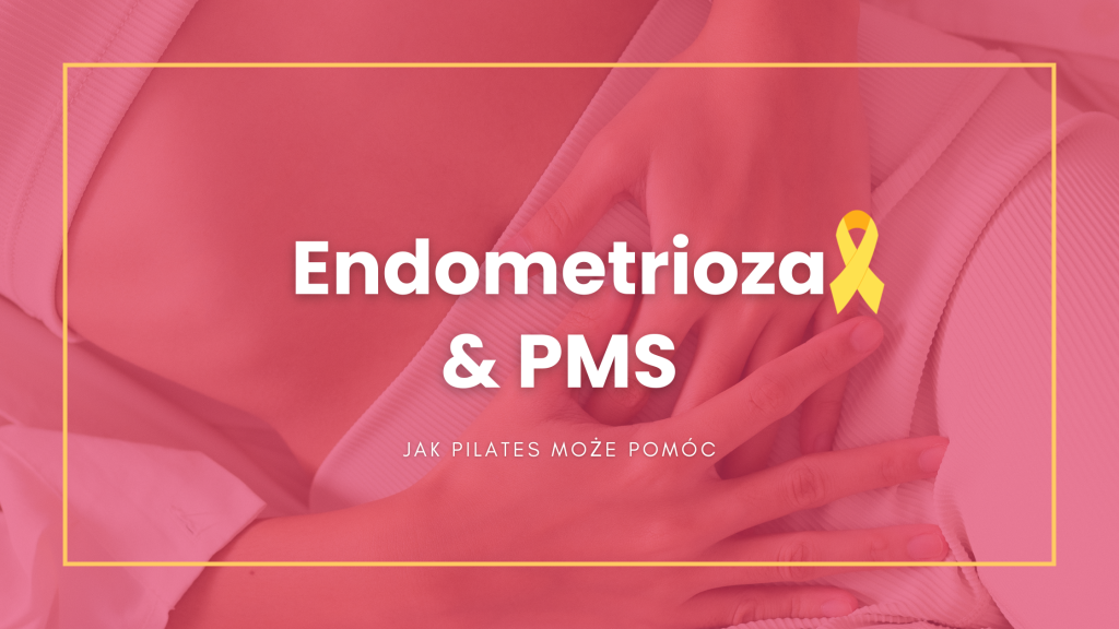 Read more about the article PMS i ENDOMETRIZA jak Pilates może pomóc?