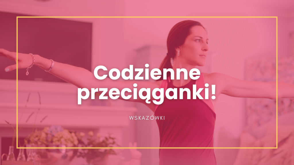 Read more about the article Codzienne przeciąganki na ból głowy, pleców, karku