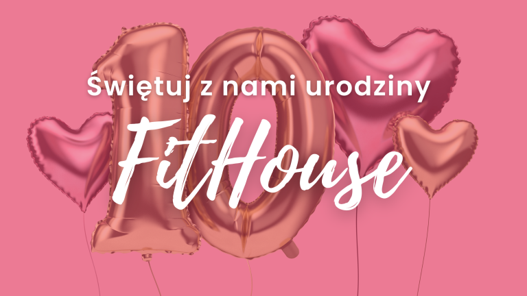 Read more about the article Świętujemy 10 lat FitHouse! 🎉 Dołącz do naszego jubileuszu